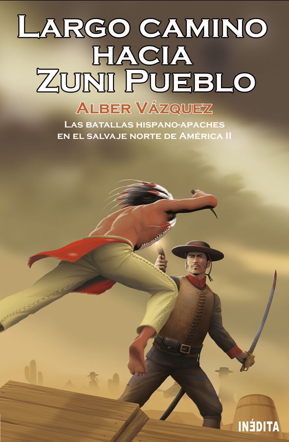 LARGO CAMINO HACIA ZUNI PUEBLO. Las batallas hispano-apaches en el salvaje norte de América II. Alber Vázquez