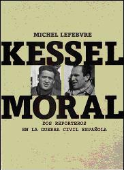 KESSEL-MORAL: UN FOTOGRAFO Y UN ESCRITOR EN LA GUERRA CIVIL ESPAÑOLA