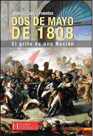 DOS DE MAYO DE 1808: EL GRITO DE UNA NACIÓN, Arsenio García Fuentes