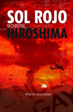 SOL ROJO SOBRE HIROSHIMA, Mario Escobar