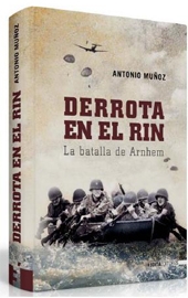 DERROTA EN EL RIN: OPERACION MARKET-GARDEN, Antonio Muñoz