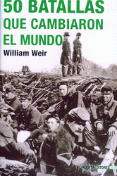 50 BATALLAS QUE CAMBIARON EL MUNDO, William Weir