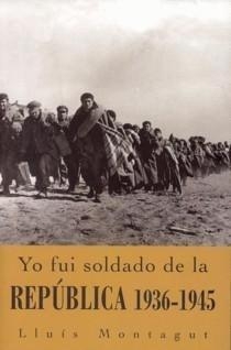 YO FUI SOLDADO DE LA REPÚBLICA, Lluís Montagut